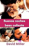 Buenas noches beso caliente: beso caliente (Spanish Edition)