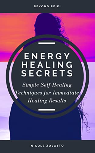 Energy Healing Secrets – Simple Self-Healing Techniques for Immediate Healing Results