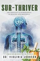 SUR-THRIVER: THE THEOLOGY & NEUROSCIENCE OF HEALING AND RESILIENCE 1736726153 Book Cover