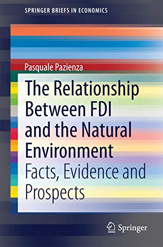 The Relationship Between FDI and the Natural Environment: Facts, Evidence and Prospects (SpringerBriefs in Economics)