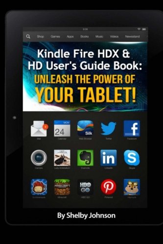 Kindle Fire HD User's Guide Book: Unleash the Power of Your Tablet!