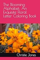 The Blooming Alphabet: An Exquisite Floral Letter Coloring Book B0F5NYMH5B Book Cover