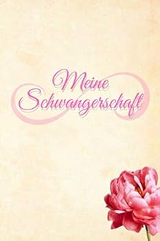 Meine Schwangerschaft : Schwangerschaftstagebuch F?r Deine 40 Schwangerschaftswochen (120 Linierte Seiten)