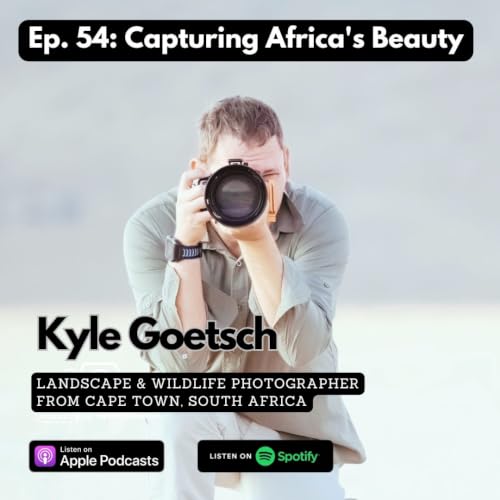 Ep. 54: Capturing Africa's Beauty with Kyle Goetsch