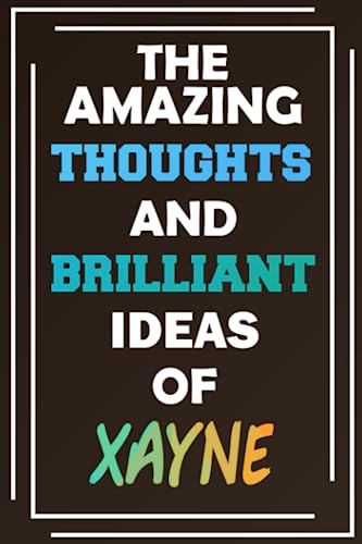 The Amazing Thoughts and Brilliant Ideas of Xayne: Unleash Your Imagination - Blank Lined Notebook