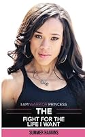I Am Warrior Princess: The Fight for the Life I Want 1519712294 Book Cover