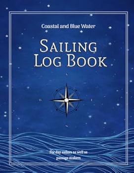 Sailing Logbook : A Sail Logbook for Day Sailor As Well As Passage Maker and Cruiser