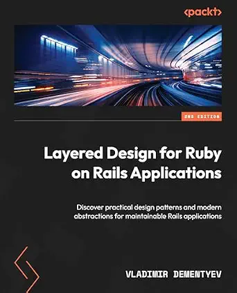 Layered Design for Ruby on Rails Applications: Discover practical design patterns and modern abstractions for maintainable Rails applications 2nd ed. Edition book cover