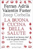  La buona cucina della salute. La ricetta di un famoso chef e di un grande medico per vivere bene senza rinunce (I grilli)
