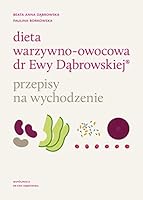 Dieta warzywno-owocowa dr Ewy Dąbrowskiej®. Przepisy na wychodzenie 8327715860 Book Cover