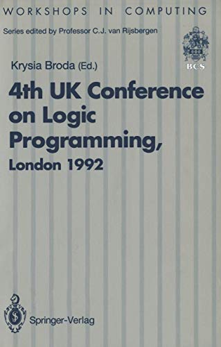 ALPUK92: Proceedings of the 4th UK Conference on Logic Programming, London, 30 March – 1 April 1992 (Workshops in Computing)