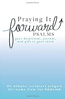 Praying It Forward, PSALMS : Your Devotional, Journal, and Gift to Your Child 0986138738 Book Cover