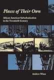 Places of Their Own: African American Suburbanization in the Twentieth Century (Historical Studies of Urban America)