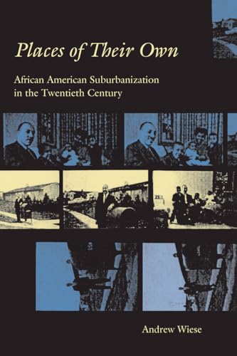 Places of Their Own: African American Suburbanization in the Twentieth Century (Historical Studies of Urban America)