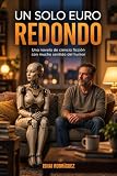 Un solo euro redondo: Una novela de ciencia ficción con mucho sentido del humor