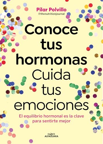 Conoce Tus Hormonas. Cuida Tus Emociones. El Equilibrio Hormonal Es La Clave Para Sentirte Mejor / Get To Know Your Hormones. Take Care Of Your ... Is