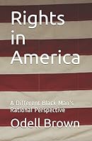 Rights in America : A Different Black Man's Rational Perspective 1973527790 Book Cover