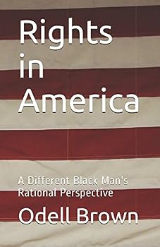 Rights in America : A Different Black Man's Rational Perspective