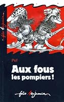 AUX FOUS LES POMPIERS !: POUR TOUS LES POMPIERS... LES VRAIS ! (INACTIF- FOLIO BENJAMIN 2070506258 Book Cover
