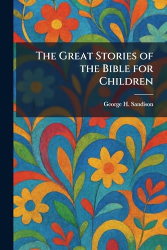 The Great Stories of the Bible for Children