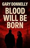 will be sent today  Blood Will Be Born: A Belfast Crime Thriller (DI Owen Sheen Book 1) (English Edition)