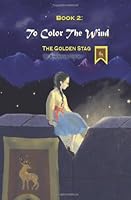 Book 2: To Color the Wind (Pocket Edition): The Golden Stag 1449559077 Book Cover