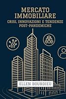 Mercato Immobiliare: Crisi, Innovazioni E Tendenze Post-Pandemiche (Orizzonti Immobiliari: Crisi, Innovazione e Sostenibilità) (Italian Edition) B0F6D1VWCP Book Cover