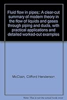 Fluid flow in pipes;: A clear-cut summary of modern theory in the flow of liquids and gases through piping and ducts, with practical applications and detailed worked-out examples B0007E77QE Book Cover