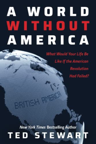 america imagine life without her - A World Without America: What Would Your Life Be Like If the American Revolution Had Failed?