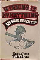 Winning is everything and other American myths 0026207702 Book Cover