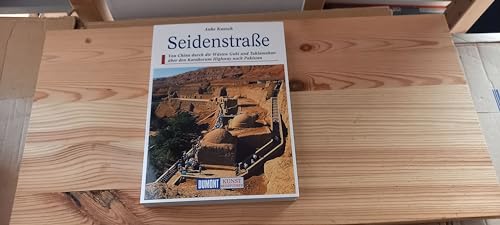 DuMont Kunst Reiseführer Seidenstraße: Von China durch die Wüsten Gobi und Taklamakan über den Karakorum Highway nach Pakistan