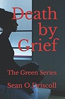 Death by Grief: The Green Series 1549839535 Book Cover