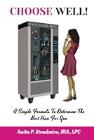 Choose Well!: A Simple Formula To Determine The Best Man For You. B09NS3HM66 Book Cover