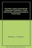 Orquídeas, cactus y bromelias del bosque seco Costa Rica =: Costa Rica orchids, cacti and bromeliads of the dry forest 9968702412 Book Cover