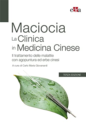 La clinica in medicina cinese. Il trattamento delle malattie con agopuntura e erbe cines