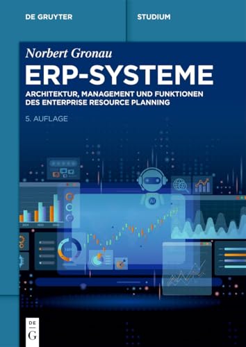 ERP-Systeme: Architektur, Management und Funktionen des Enterprise Resource Planning (De Gruyter Studium)