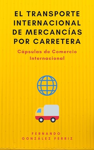 Cápsulas de Comercio Internacional: El transporte internacional de mercancías por carretera