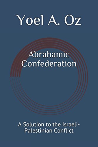 Abrahamic Confederation: A Solution To The Israeli-Palestinian Conflict