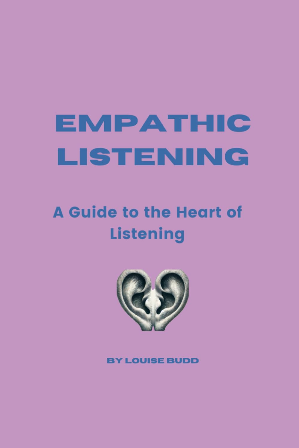 EMPATHIC LISTENING: A Guide to the Heart of Listening