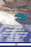 The Guyot Geographical Reader and Primer: A Series of Journeys Round the World
