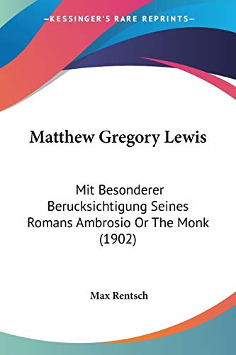Matthew Gregory Lewis: Mit Besonderer Berucksichtigung Seines Romans Ambrosio Or The Monk (1902) (German Edition)