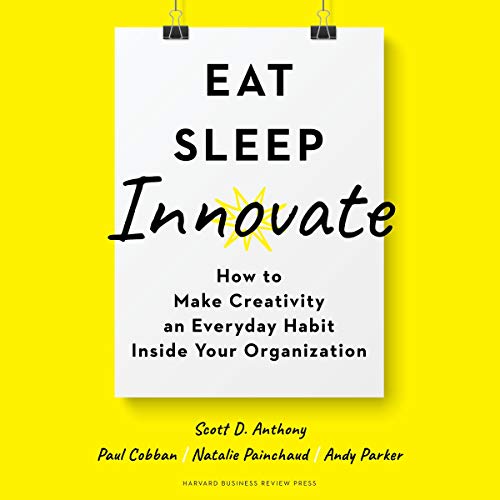 Eat, Sleep, Innovate by Scott D. Anthony, Paul Cobban, Natalie Painchaud, Andy Parker episode artwork