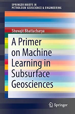 A Primer on Machine Learning in Subsurface Geosciences 1st ed. 2021 Edition A Primer on Machine Learning in Subsurface Geosciences 1st ed. 2021 Edition book cover