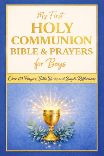 My First Holy Communion Bible and Prayers for Boys: A Special Gift with Over 110 Prayers, Bible Stories and Simple Reflections for His First Communion
