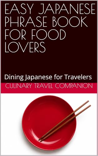 EASY JAPANESE PHRASE BOOK FOR FOOD LOVERS: Dining Japanese for Travelers (Eat Like a Local: Phrasebooks for Food Travelers)