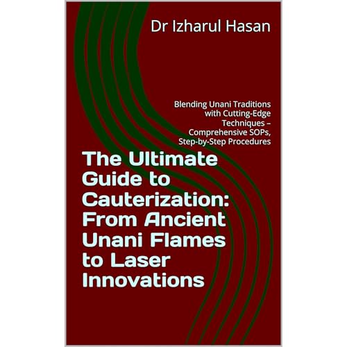 The Ultimate Guide to Cauterization: From Ancient Unani Flames to Laser Innovations Audiolibro Por Dr Izharul Hasan arte de p