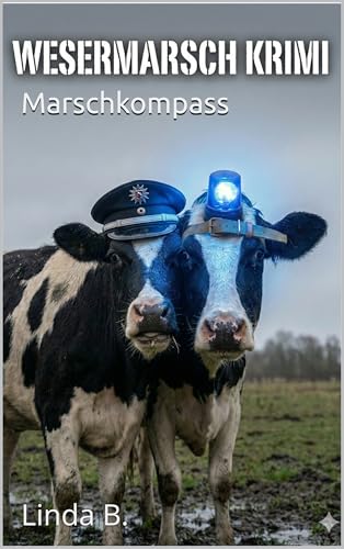 MARSCHKOMPASS: WESERMARSCH KRIMI (Linda B. Norddeutsche Krimis/Erzählungen 1)