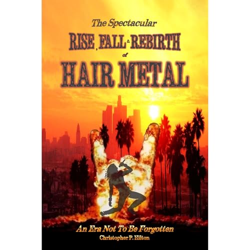 The Rise, Fall and Rebirth of Hair Metal (By Christopher P. Hilton) episode artwork