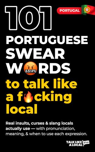 101 Portuguese Swear Words (Portugal): Real insults, curses & slang locals actually use — with pronunciation, meaning, & when to use each expression. (Talk Like a Local)
