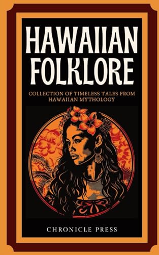 Hawaiian Folklore: Collection Of Timeless Tales From Hawaiian Mythology